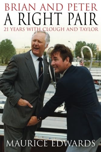 BRIAN AND PETER: A RIGHT PAIR 21 Years with Clough and Taylor