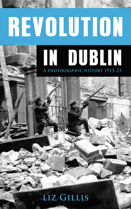 Revolution in Dublin: A Photographic History 1913-1923 - 6004