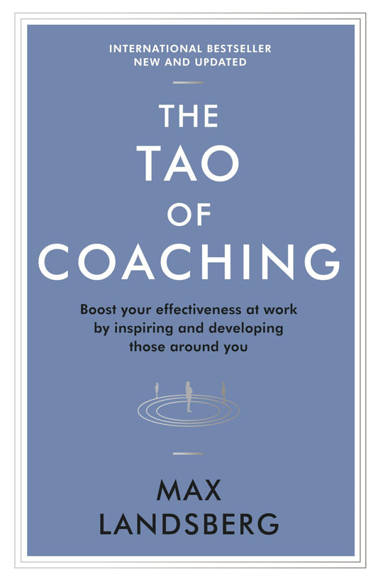 The Tao of Coaching: Boost Your Effectiveness at Work by Inspiring and Developing Those Around You (Profile Business Classics)