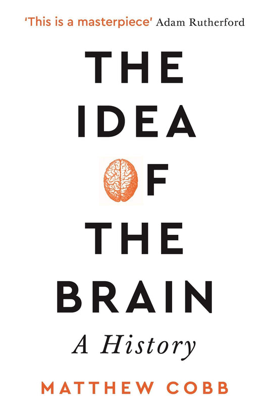 The Idea of the Brain: A History: SHORTLISTED FOR THE BAILLIE GIFFORD PRIZE 2020 - 8710