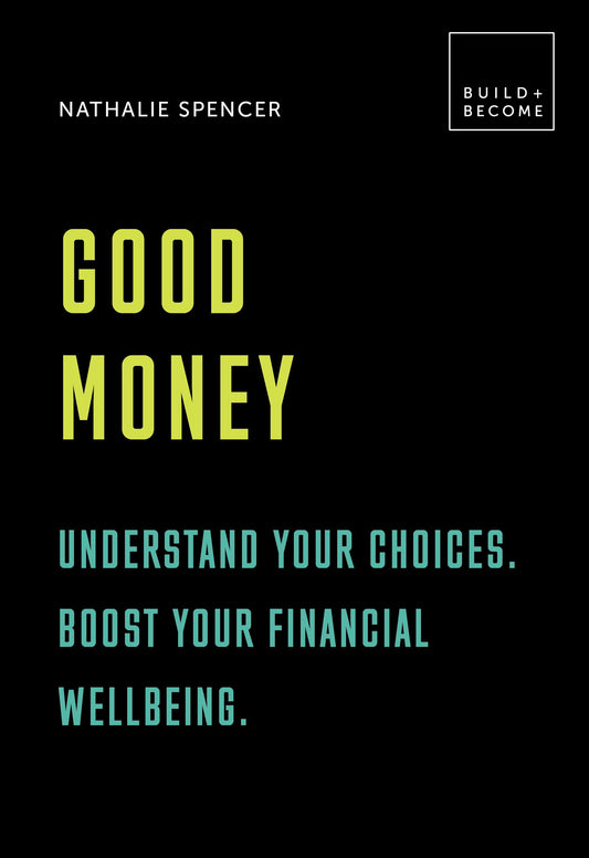 Good Money: Understand your choices. Boost your financial wellbeing.: 20 thought-provoking lessons (BUILD+BECOME)