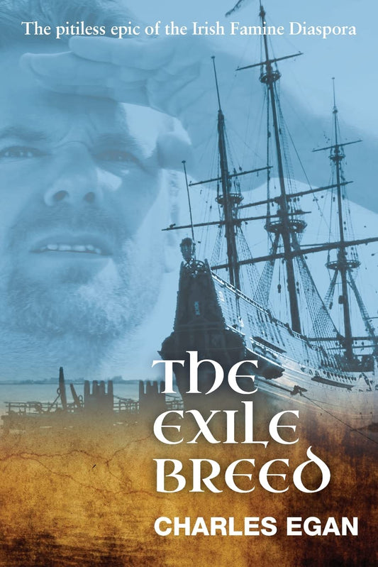 The Exile Breed: The Pitiless Epic of the Irish Famine Diaspora - 8439