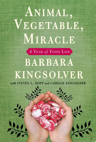 Animal, Vegetable, Miracle A Year of Food Life