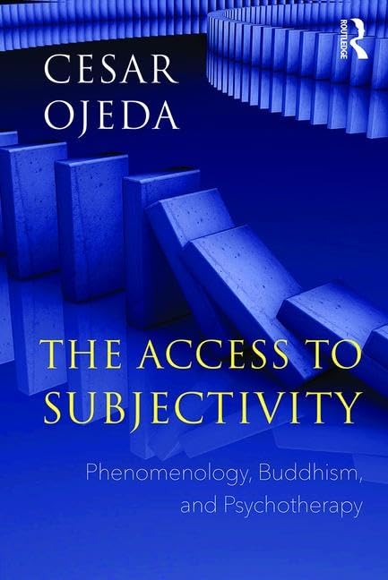 The Access to Subjectivity: Phenomenology, Buddhism, and Psychotherapy