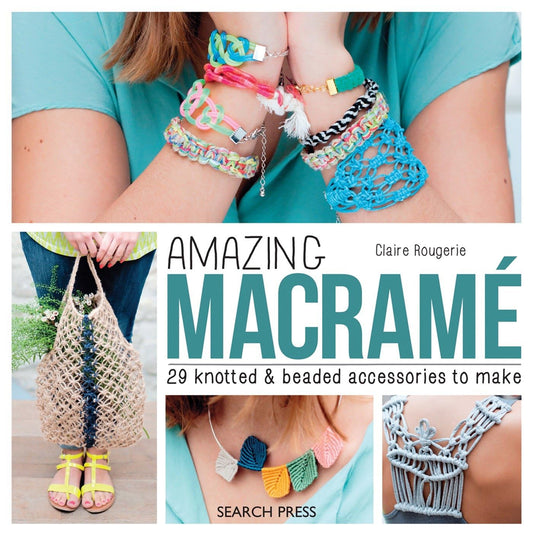 Amazing Macramé: 29 knotted and beaded accessories to make