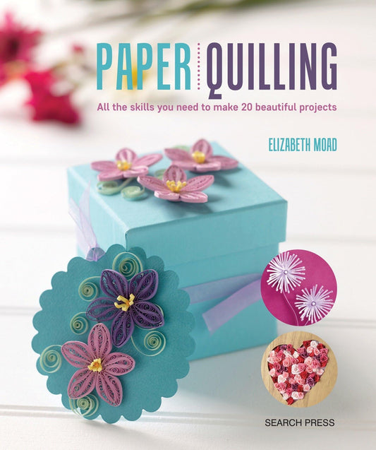 Paper Quilling: All the skills you need to make 20 beautiful projects - 2783