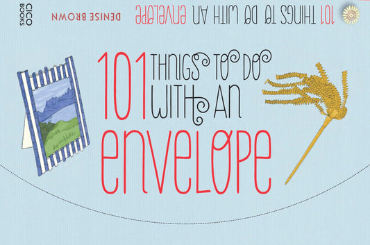 101 Things to Do with an Envelope: Fun, frivolous and functional things to make out of envelopes