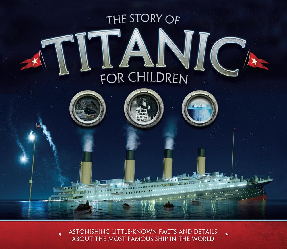 The Story of Titanic for Children: Astonishing Little-Known Facts and Details About the Most Famous Ship in the World - 5283