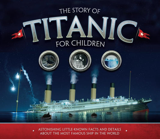 The Story of Titanic for Children: Astonishing Little-Known Facts and Details About the Most Famous Ship in the World - 5283