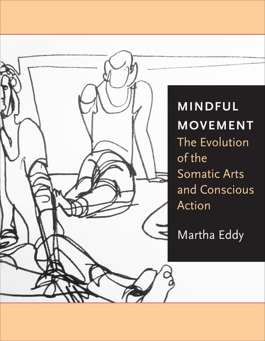 Mindful Movement: The Evolution of the Somatic Arts and Conscious Action - 7314