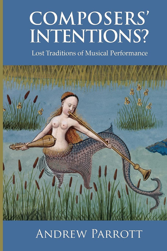 Composers' Intentions?: Lost Traditions of Musical Performance