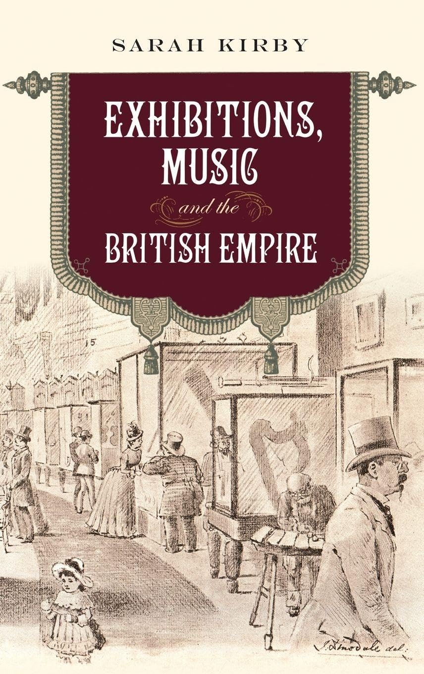 Exhibitions, Music and the British Empire (Music in Britain, 1600-2000, 30)