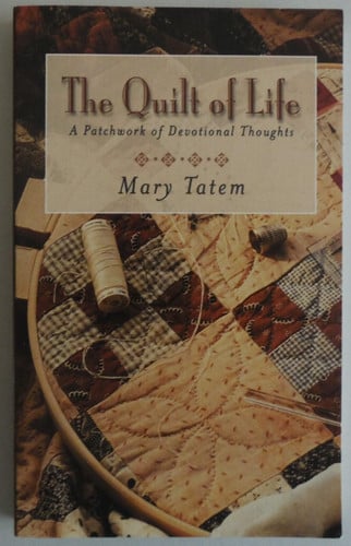 The quilt of life: a patchwork of devotional thoughts