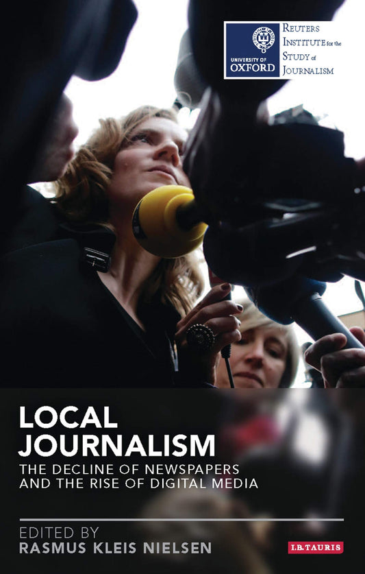 Local Journalism: The Decline of Newspapers and the Rise of Digital Media (Reuters Institute for the Study of Journalism) - 6171