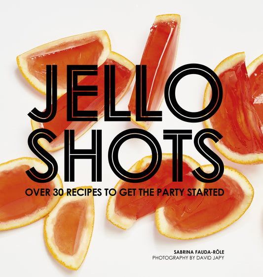 Jello Shots: Over 30 Recipes to Get the Party Started - 4297