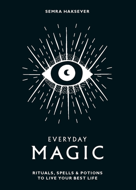 Everyday Magic: Rituals, Spells & Potions to Live Your Best Life