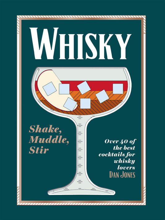 Whiskey: Shake, Muddle, Stir: Over 40 of the Best Cocktails for Whiskey Lovers - 3250