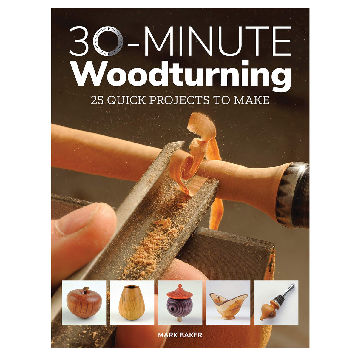 30-Minute Woodturning: 25 Quick Projects to Make