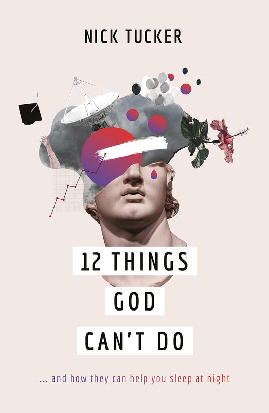 12 Things God Can't Do: ...and How They Can Help You Sleep at Night (A Christian book on God’s greatness that helps you to trust him, grow in faith and live confidently.) - 9768