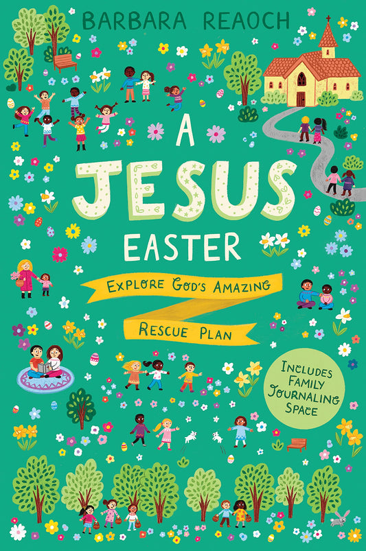 A Jesus Easter: Explore God's Amazing Rescue Plan (An Interactive Family Devotional for Lent Complete with Parent Guide, Discussion Questions, Activities, and Space for Journaling) - 3305