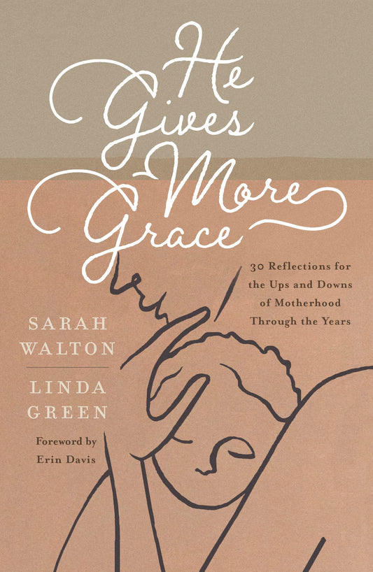 He Gives More Grace: 30 Reflections for the Ups and Downs of Motherhood Through the Years (Daily devotions for moms/ mums with children of all ages)