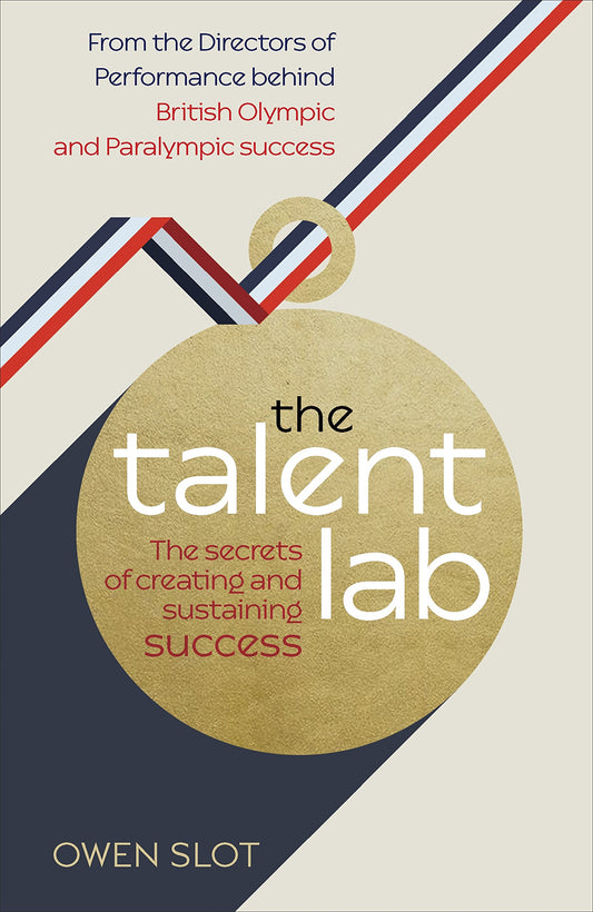 The Talent Lab: The secret to finding, creating and sustaining success - 4695