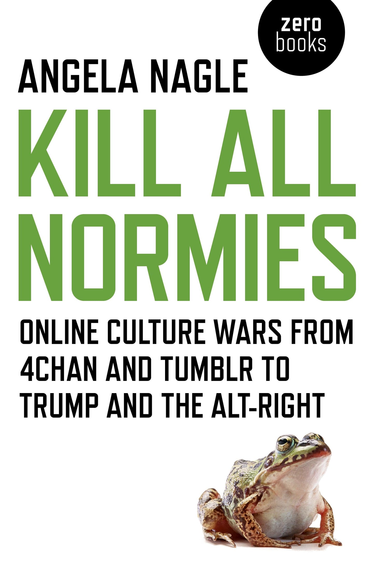 Kill All Normies: Online Culture Wars From 4Chan And Tumblr To Trump And The Alt-Right - 9196