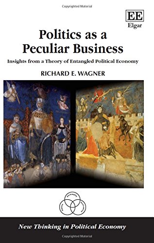 Politics as a Peculiar Business: Insights from a Theory of Entangled Political Economy (New Thinking in Political Economy series) - 2292