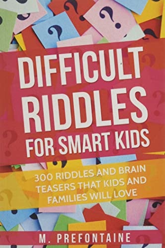 Difficult Riddles for Smart Kids 300 Difficult Riddles and Brain Teasers Families Will Love