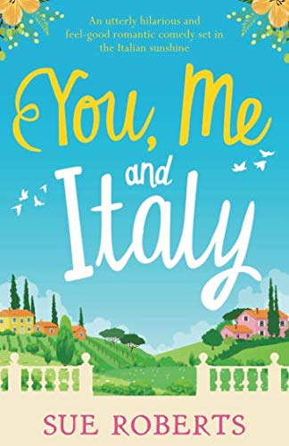 You, Me and Italy: An utterly hilarious and feel good romantic comedy set in the Italian sunshine (Summer Romances) - 5339