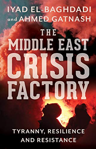 The Middle East Crisis Factory: Tyranny, Resilience and Resistance - 283