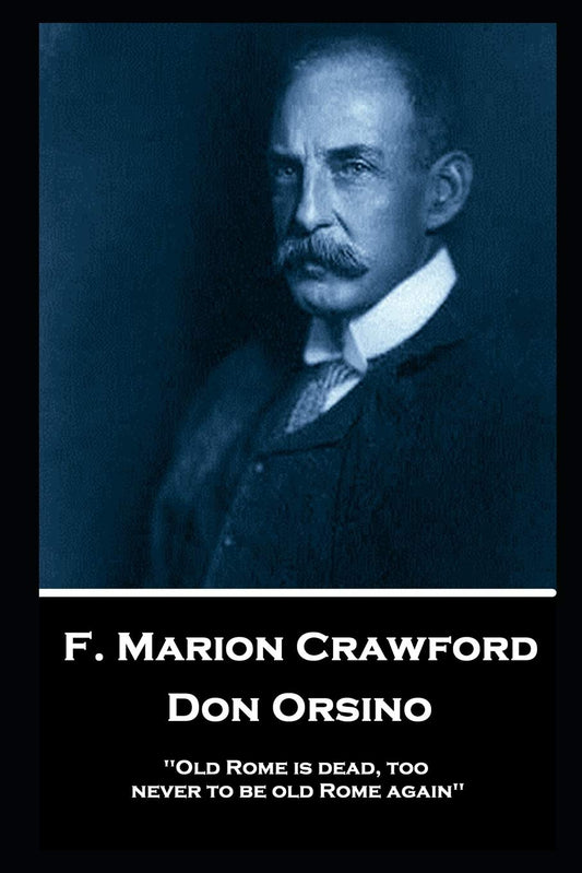 F. Marion Crawford - Don Orsino: 'Old Rome is dead, too, never to be old Rome again'' - 394