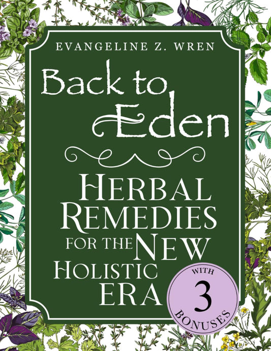 Back to Eden Herbal Remedies for the New Holistic Era: Expanded and Adapted Solutions Based on Jethro Kloss’s Timeless Teachings—Tailored to Solve Today’s Health Challenges Naturally - 1764