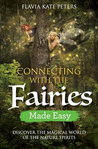Connecting with the Fairies Made Easy: Discover the Magical World of the Nature Spirits - 7236