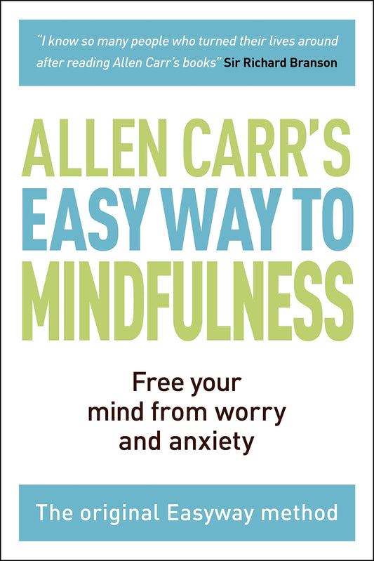 The Easy Way to Mindfulness: Free your mind from worry and anxiety (Allen Carr's Easyway, 11) - 772