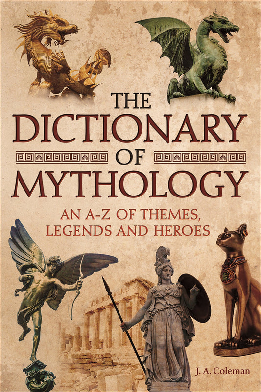The Dictionary of Mythology: An A–Z of Themes, Legends and Heroes - 1555