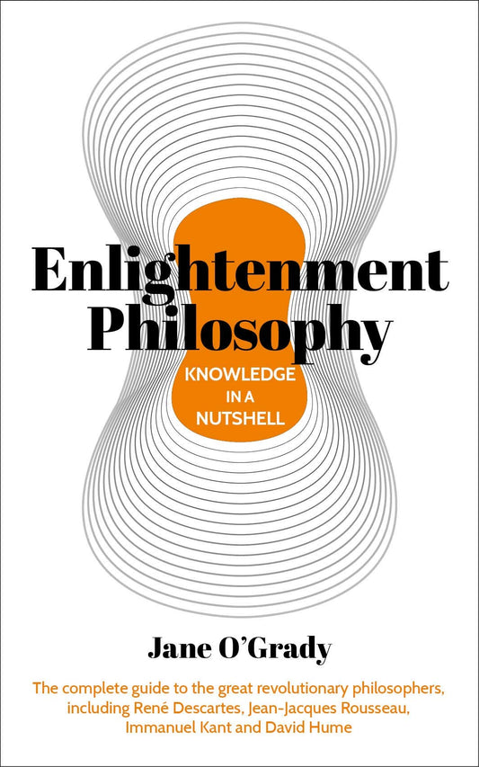 Knowledge in a Nutshell: Enlightenment Philosophy: The complete guide to the great revolutionary philosophers, including René Descartes, Jean-Jacques ... and David Hume (Knowledge in a Nutshell, 2) - 5158