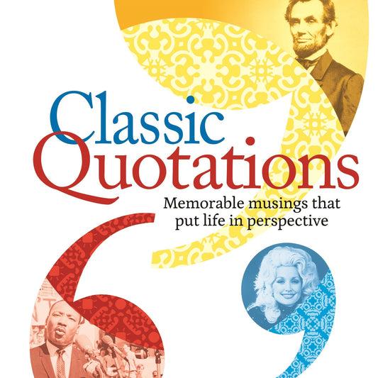 Classic Quotations: Memorable Musings that Put Life in Perspective - 3534