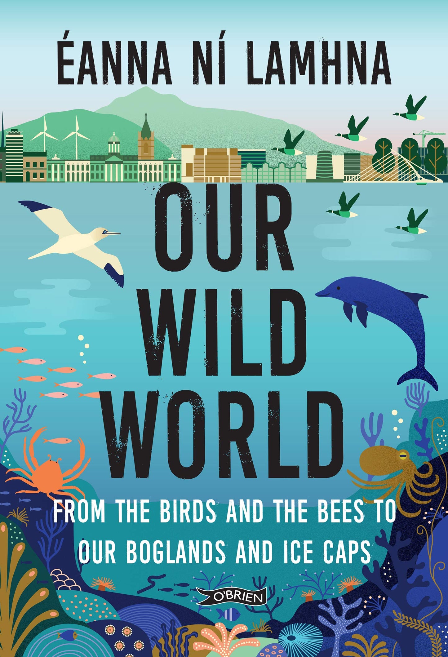Our Wild World: From the birds and the bees to our boglands and the ice caps - 4383