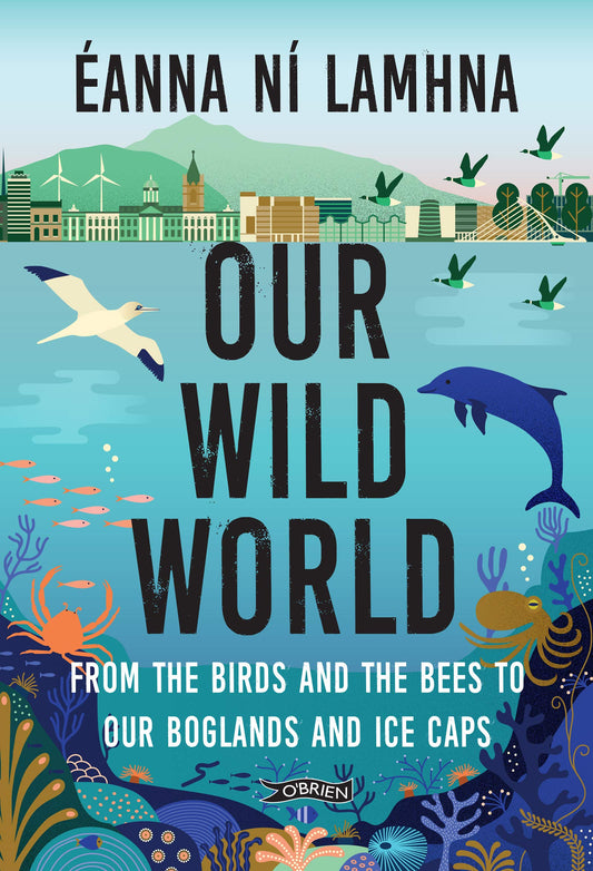 Our Wild World: From the birds and the bees to our boglands and the ice caps - 4383