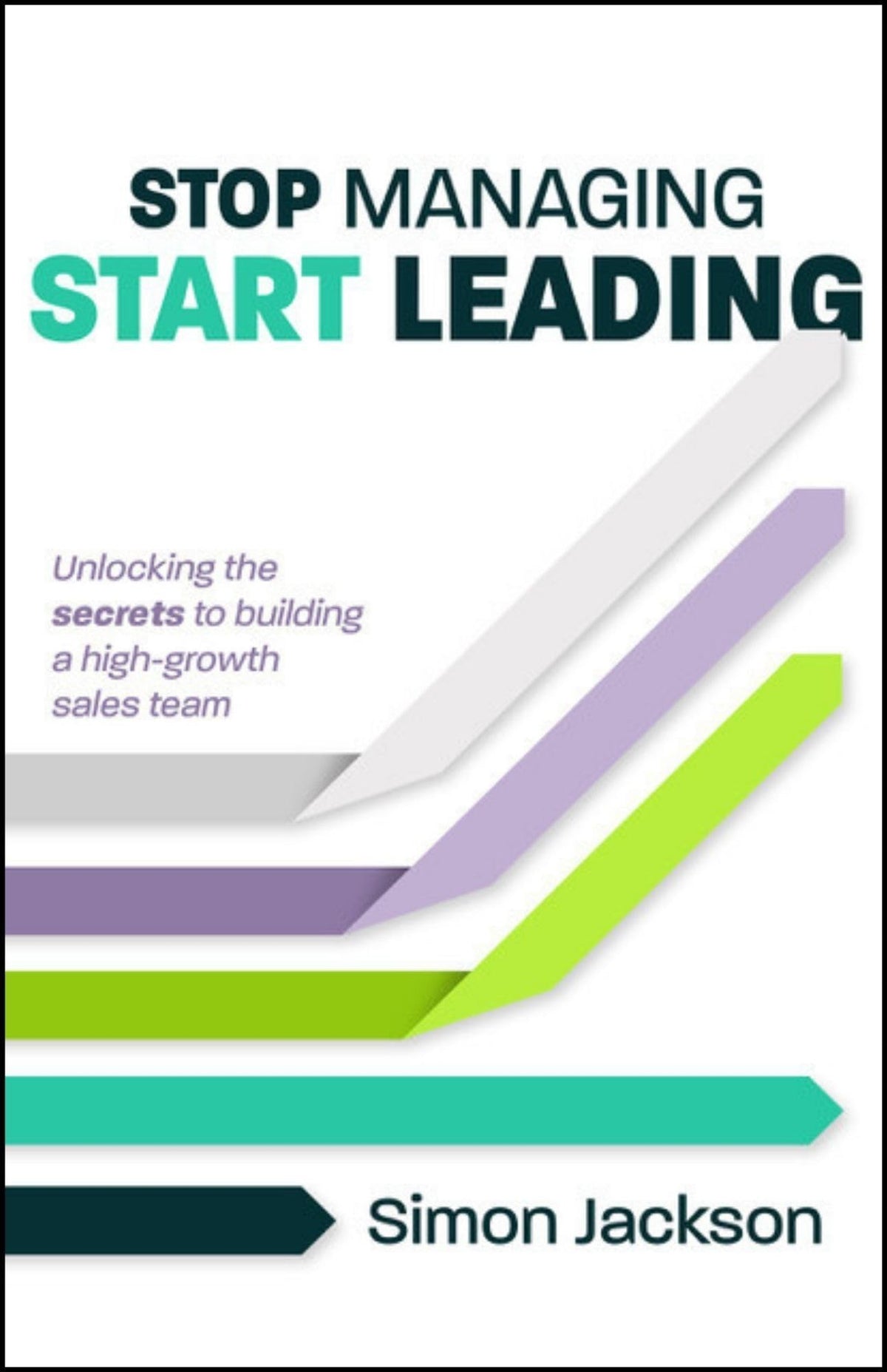 Stop Managing, Start Leading: Unlocking the secrets to building a high-growth sales team