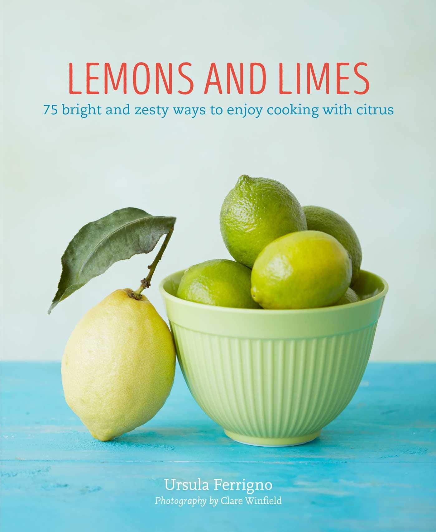 Lemons and Limes: 75 bright and zesty ways to enjoy cooking with citrus (Ursula Ferrigno's Cookbooks)