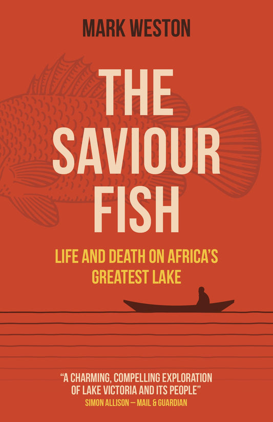 The Saviour Fish: Life and Death on Africa's Greatest Lake