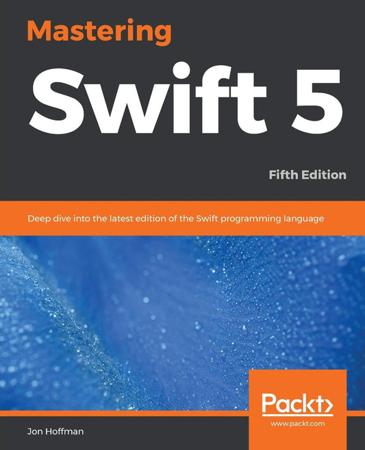 Mastering Swift 5: Deep dive into the latest edition of the Swift programming language, 5th Edition - 2600