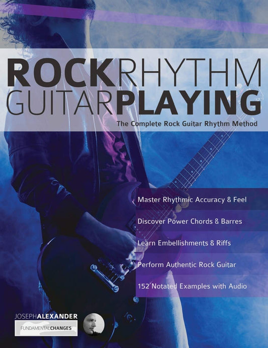 Rock Rhythm Guitar Playing: The Complete Rock Guitar Rhythm Method (Learn How to Play Rock Guitar) - 6527
