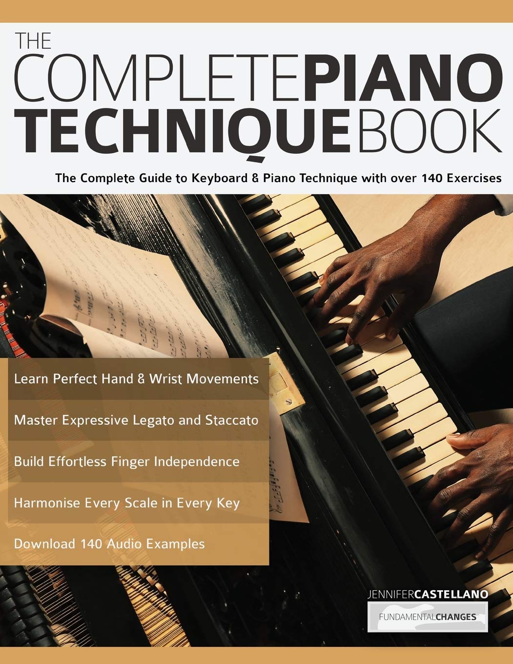 The Complete Piano Technique Book: The Complete Guide to Keyboard & Piano Technique with over 140 Exercises (Learn how to play piano) - 5698