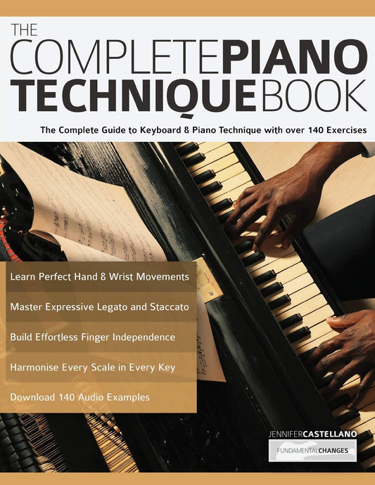 The Complete Piano Technique Book: The Complete Guide to Keyboard & Piano Technique with over 140 Exercises (Learn how to play piano) - 5698