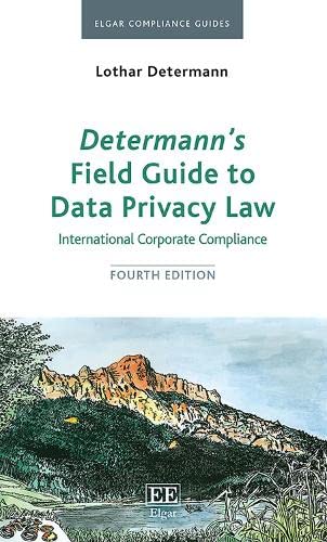 Determann’s Field Guide To Data Privacy Law: International Corporate Compliance, Fourth Edition (Elgar Compliance Guides, 3)