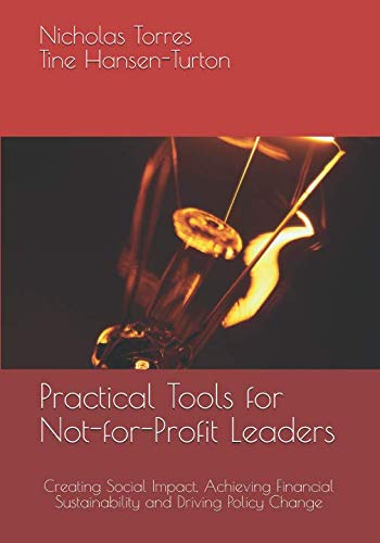 Practical Tools for Not-for-Profit Leaders: Creating Social Impact, Achieving Financial Sustainability and Driving Policy Change - 6786