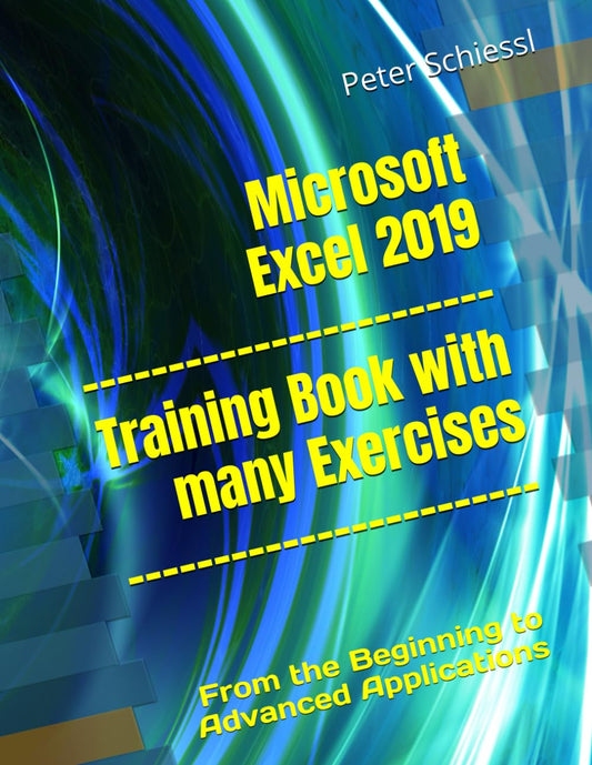 Microsoft Excel 2019 - Training book with many Exercises: From the Beginning to Advanced Applications - 6321